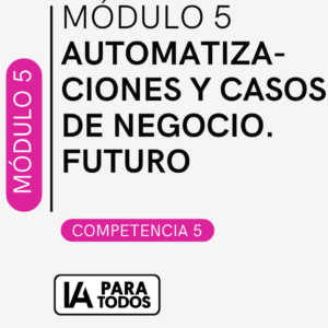 Módulo 5 - Automatizaciones y casos de negocio futuro